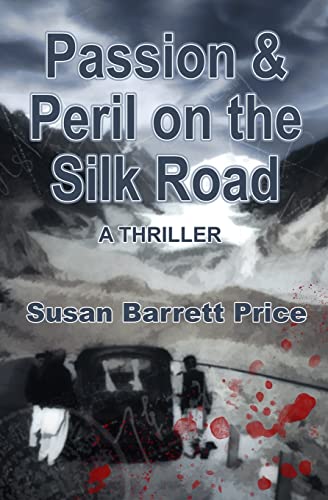 Passion And Peril On The Silk Road: A Thriller In Pakistan And China - Click to Buy