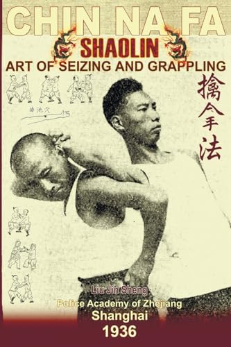 Shaolin Chin Na Fa: Art of Seizing and Grappling. Instructor's Manual for Police Academy of Zhejiang Province (Shanghai, 1936)