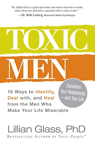 Toxic Men: 10 Ways to Identify, Deal with, and Heal from the Men Who Make Your Life Miserable - Click to Buy