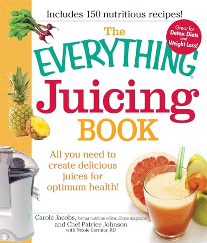 The Everything Juicing Book: All you need to create delicious juices for your optimum health - Click to Buy