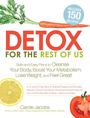 Detox for the Rest of Us: Safe and Easy Plans to Cleanse Your Body, Boost Your Metabolism, Lose Weight and Feel Great! - Click to Buy