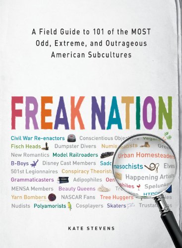 Freak Nation: A Field Guide to 101 of the Most Odd, Extreme, and Outrageous American Subcultures - Click to Buy