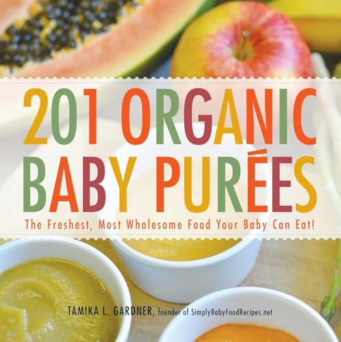 201 Organic Baby Purees: The Freshest, Most Wholesome Food Your Baby Can Eat! - Click to Buy