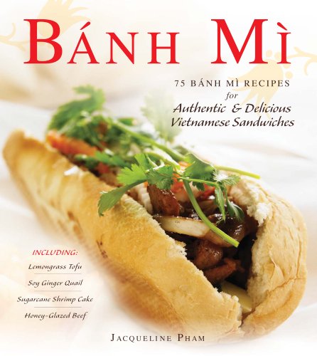 Banh Mi: 75 Banh Mi Recipes for Authentic and Delicious Vietnamese Sandwiches Including Lemongrass Tofu, Soy Ginger Quail, Sugarcane Shrimp Cake, and ... Sugarcane Shrimp Cake, Honey-Glazed Beef - Click to Buy