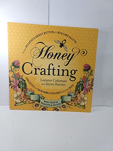 Honey Crafting: From Delicious Honey Butter to Healing Salves, Projects for Your Home Straight from the Hive - Click to Buy