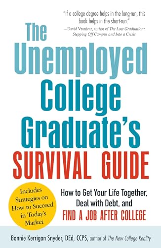 The Unemployed College Graduate's Survival Guide: How to Get Your Life Together, Deal with Debt, and Find a Job After College