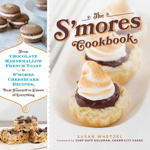The S'mores Cookbook: From S'mores Stuffed French Toast to a S'mores Cheesecake Recipe, Treat Yourself to S'more of Everything - Click to Buy