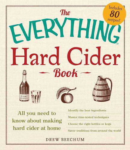 The Everything Hard Cider Book: All you need to know about making hard cider at home (Everything® Series)