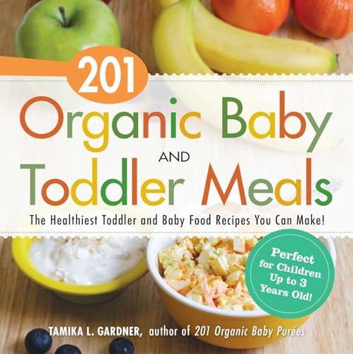 201 Organic Baby And Toddler Meals: The Healthiest Toddler and Baby Food Recipes You Can Make! - Click to Buy