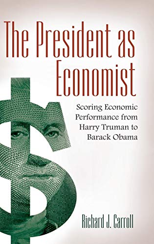 The President as Economist: Scoring Economic Performance from Harry Truman to Barack Obama - Click to Buy
