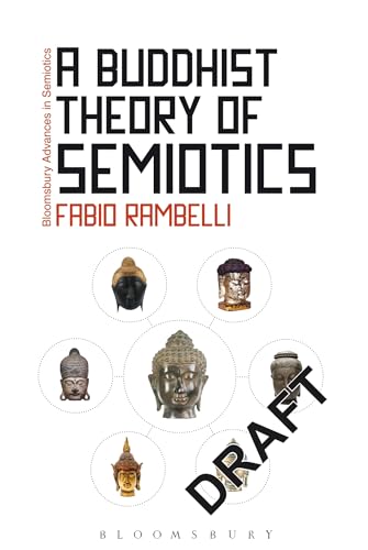 A Buddhist Theory of Semiotics: Signs, Ontology, and Salvation in Japanese Esoteric Buddhism (Bloomsbury Advances in Semiotics, 2)
