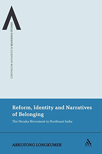 Reform, Identity and Narratives of Belonging: The Heraka Movement in Northeast India: 10 (Continuum Advances in Religious Studies) - Click to Buy