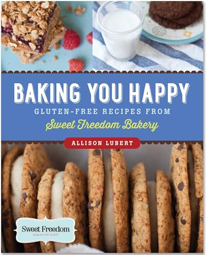 Baking You Happy: Gluten-Free Recipes from Sweet Freedom Bakery - Click to Buy