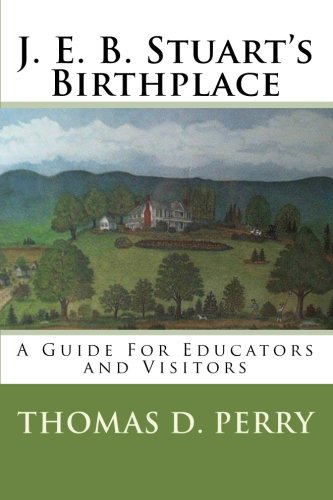 J. E. B. Stuart's Birthplace: A Guide for Educators and Visitors - Click to Buy