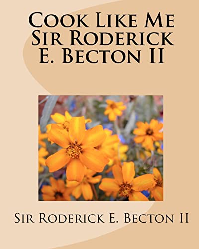 Cook Like Me Sir Roderick E. Becton II - Click to Buy