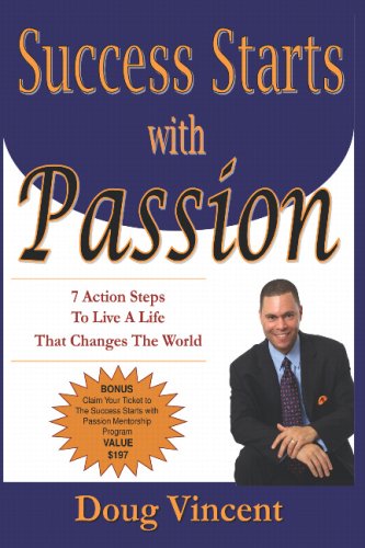 Success Starts With Passion: 7 Action Steps To Live A Life That Changes The World - Click to Buy