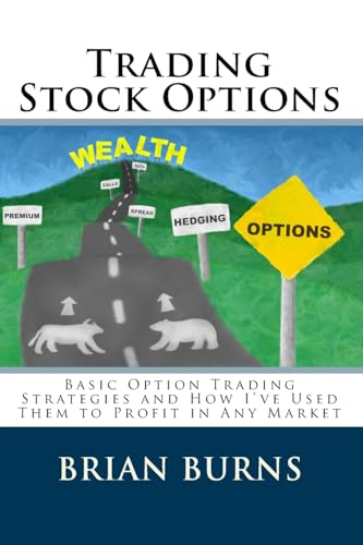 Trading Stock Options: Basic Option Trading Strategies And How I've Used Them To Profit In Any Market - Click to Buy