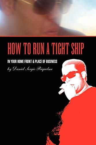 HOW TO RUN A TIGHT SHIP: IN YOUR HOME FRONT & PLACE OF BUSINESS - Click to Buy