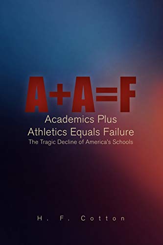 A + A = F: Academics Plus Athletics Equals Failure - Click to Buy