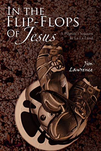 In the Flip- Flops Of Jesus: A Pilgrim's Sojourn In La La Land - Click to Buy