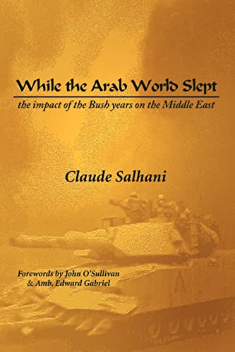 While the Arab World Slept: The impact of the Bush years on the Middle East - Click to Buy