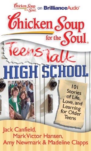 Chicken Soup for the Soul Teens Talk High School: 101 Stories of Life, Love, and Learning for Older Teens - Click to Buy