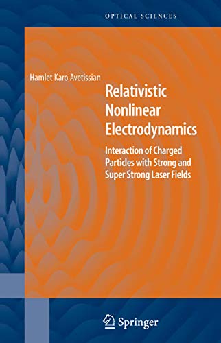 Relativistic Nonlinear Electrodynamics: Interaction of Charged Particles with Strong and Super Strong Laser Fields (Springer Series in Optical Sciences, 120) - Click to Buy