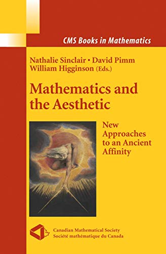 Mathematics and the Aesthetic: New Approaches to an Ancient Affinity (CMS Books in Mathematics)