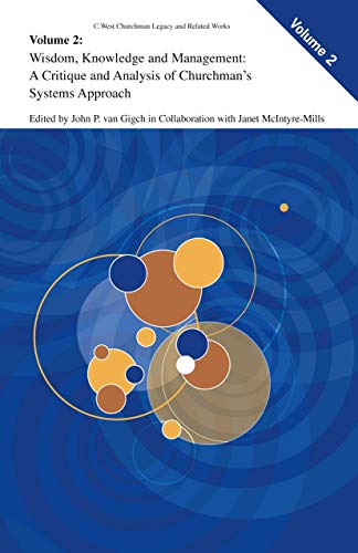 Wisdom, Knowledge, and Management:: A Critique and Analysis of Churchman's Systems Approach (C. West Churchman's Legacy and Related Works, 2) - Click to Buy