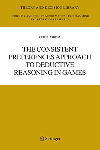 The Consistent Preferences Approach to Deductive Reasoning in Games: 37 (Theory and Decision Library C, 37) - Click to Buy