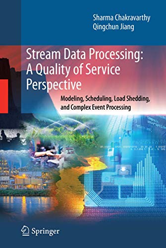 Stream Data Processing: A Quality of Service Perspective: Modeling, Scheduling, Load Shedding, and Complex Event Processing: 36 (Advances in Database Systems) - Click to Buy
