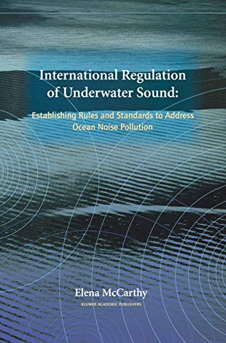 International Regulation of Underwater Sound: Establishing Rules and Standards to Address Ocean Noise Pollution - Click to Buy