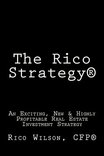 The Rico Strategy(R): An Exciting, New & Highly Profitable Real Estate Investment Strategy - Click to Buy