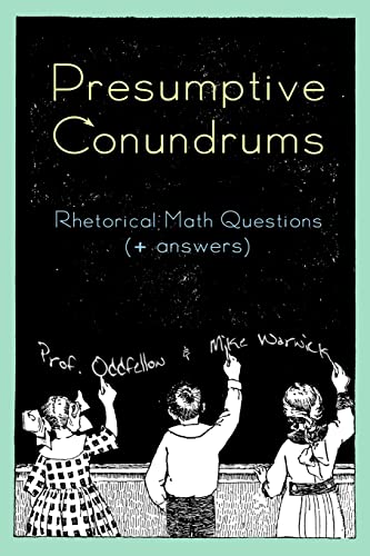 Presumptive Conundrums: Rhetorical Math Questions + Answers - Click to Buy