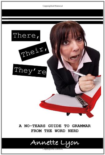 There, Their, They're: A No-Tears Guide to Grammar from the Word Nerd - Click to Buy