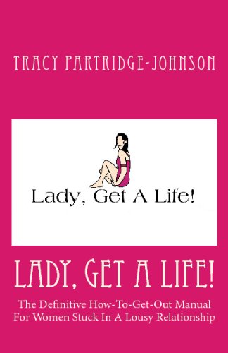 Lady, Get A Life!: The Definitive How-To-Get-Out Manual For Women Stuck In A Lousy Relationship - Click to Buy