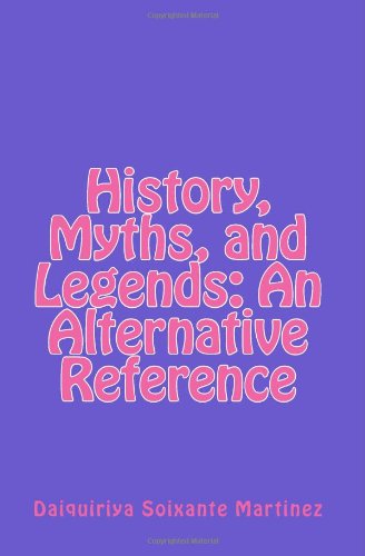 History, Myths, and Legends: An Alternative Reference - Click to Buy
