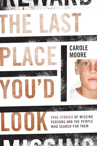 The Last Place You'd Look: True Stories of Missing Persons and the People Who Search for Them - Click to Buy