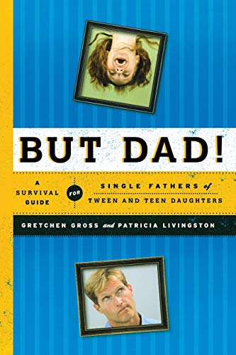 But Dad!: A Survival Guide for Single Fathers of Tween and Teen Daughters - Click to Buy