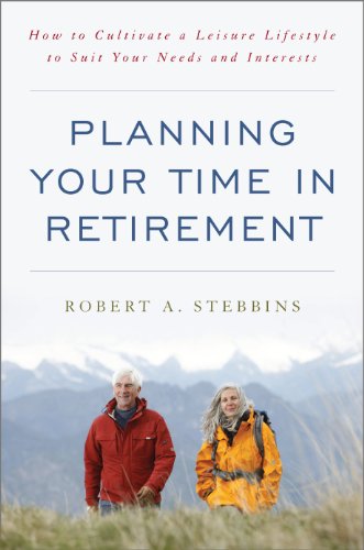 Planning Your Time in Retirement: How to Cultivate a Leisure Lifestyle to Suit Your Needs and Interests - Click to Buy