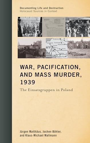 War, Pacification, and Mass Murder, 1939: The Einsatzgruppen in Poland (Documenting Life and Destruction: Holocaust Sources in Context) - Click to Buy