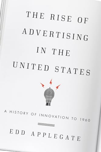 The Rise of Advertising in the United States: A History of Innovation to 1960