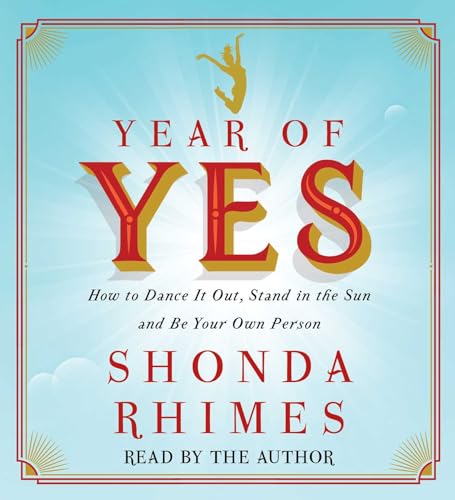 Year of Yes: How to Dance It Out, Stand In the Sun and Be Your Own Person - Click to Buy