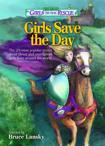 The Best of Girls to the Rescue―Girls Save the Day: The 25 most popular stories about clever and courageous girls from around the world