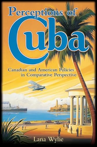 Perceptions of Cuba: Canadian and American Policies in Comparative Perspective - Click to Buy