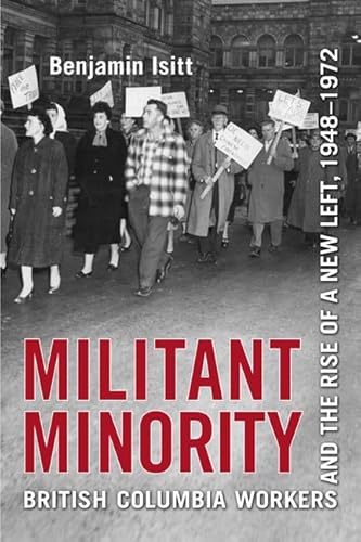 Militant Minority: British Columbia Workers and the Rise of a New Left, 1948-1972 - Click to Buy