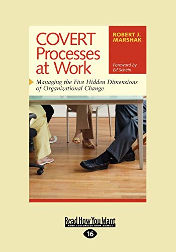 COVERT Processes at Work: Managing the Five Hidden Dimensions of Organizational Change - Click to Buy