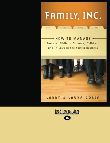 Family, Inc.: How to Manage Parents, Siblings, Spouses, Children, and In-laws in the Family Business: Easyread Large Edition - Click to Buy