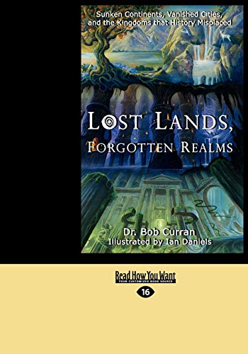 Lost Lands, Forgotten Realms: Sunken Continents, Vanished Cities, and the Kingdoms That History Misplaced: Easyread Large Edition - Click to Buy