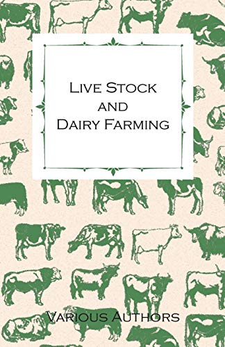 Live Stock and Dairy Farming, a Non-technical Manual for the Successful Breeding, Care and Management of Farm Animals, the Dairy Herd, and the Essentials of Dairy Production - Click to Buy